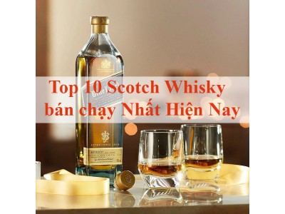 Top 10 Scotch Whisky Bán Chạy Nhất Hiện Nay